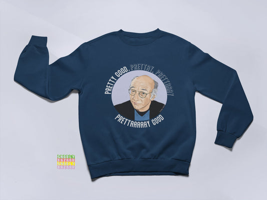 Larry David Pretty Good Curb Your Enthusiasm Sweatshirt