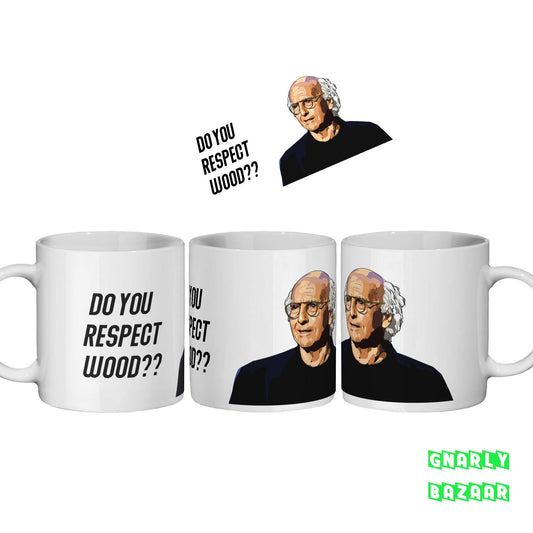 Curb Your Enthusiasm Mug  Larry David Do You respect Wood Quote Funny Mug Gift